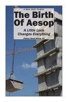 The Birth Of Aesop: A Little Luck Changes Everything 0692699643 Book Cover