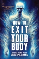 How To Exit Your Body and Other Strange Tales B08NRYYVNV Book Cover
