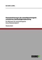 Personzentrierung in der umweltpsychologisch orientierten Nachhaltigkeitsberatung: Ein Mehrwert für sozial-ökologische Zukunftsbeständigkeit? 3640943961 Book Cover