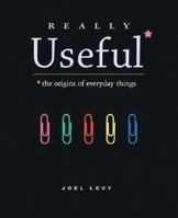 Really Useful: The Origins of Everyday Things 155297622X Book Cover