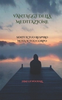 VANTAGGI DELLA MEDITAZIONE: SENTI IL TUO RESPIRO NOTA IL TUO CORPO (Italian Edition) B0DTTCB54F Book Cover