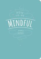 How to Be Mindful 1849538972 Book Cover