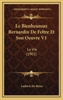 Le Bienheureux Bernardin De Feltre Et Son Oeuvre V1: La Vie (1902) 1160144583 Book Cover