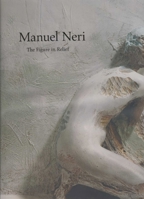 Manuel Neri: The Figure in Relief 1883124263 Book Cover