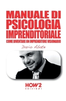 MANUALE DI PSICOLOGIA IMPRENDITORIALE: Come diventare un Imprenditore Visionario 8893054868 Book Cover