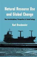 Natural Resource Use and Global Change: New Interdisciplinary Perspectives in Social Ecology 1349336343 Book Cover