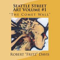 Seattle Street Art Volume 1 "The Comet Wall" 0615616488 Book Cover