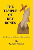 The Temple of Dry Bones - The Reality of the People in Church Today 1608626253 Book Cover