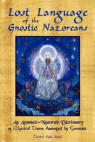 Lost Language Of The Nazorean Gnostics: An Aramaic Nazoraic Dictionary Of Mystical Terms Arranged By Gematria 1439216649 Book Cover
