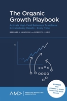 The Organic Growth Playbook: Activate High-yield Behaviors to Achieve Extraordinary Results - Every Time (American Marketing Association) 1839826878 Book Cover