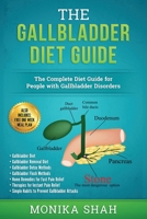 Gallbladder Diet: A Complete Diet Guide for People with Gallbladder Disorders (Gallbladder Diet, Gallbladder Removal Diet, Flush Techniques, Yoga's, Mudras & Home Remedies for Instant Pain Relief) 1544174373 Book Cover
