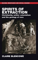 Spirits of Extraction: Christianity, Settler Colonialism and the Geology of Race (Racism, Resistance and Social Change) 1807072681 Book Cover