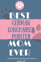 Best  German Longhaired Pointer Mom Ever Notebook  Gift: Lined Notebook  / Journal Gift, 120 Pages, 6x9, Soft Cover, Matte Finish 1678844039 Book Cover