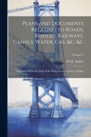 Plans and Documents Relating to Roads, Bridges, Railways, Canals, Water, Gas, &c, &c: Deposited With the Clerk of the Peace for the County of Salop; Volume 2 1022710257 Book Cover