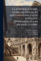 La fortificatione, guardia, difesa, et espugnatione delle fortezze esperimentata in diuerse guerre (Italian Edition) 1024157539 Book Cover