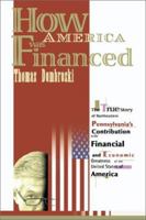How America Was Financed: The True Story of Northeastern Pennsylvania's Contribution to the Financial and Economic Greatness of the United States of America 1462018009 Book Cover