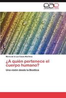 A Quien Pertenece El Cuerpo Humano? 3847366424 Book Cover