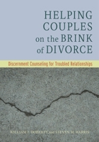 Helping Couples on the Brink of Divorce: Discernment Counseling for Troubled Relationships 1433842696 Book Cover