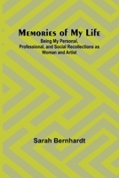 Memories of My Life; Being My Personal, Professional, and Social Recollections as Woman and Artist 9357389474 Book Cover