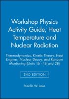 Heat, Temperature, and Nuclear Radiation: Thermodynamics, Kinetic Theory, Heat Engines, Nuclear Decay, and Radon Monitoring (Units 16-18 & 28), Module 3, Workshop Physics(r) Activity Guide 0471641634 Book Cover