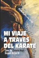 Mi Viaje a Trav�s del Karate: C�mo ser Cintur�n Negro despu�s de los Cincuenta B08BDSDVVJ Book Cover