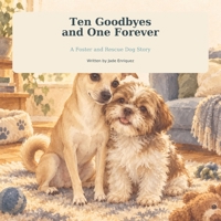 Ten Goodbyes and One Forever: A Foster and Rescue Dog Story (Kindness Grows Here) B0HJT1HY89 Book Cover