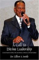 A Call To Devine Leadership: A novel based on Gibby's life and ministry written by LaTavian Gardner 1598009109 Book Cover