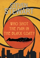 Who Shot the Man in the Black Coat? 148089916X Book Cover