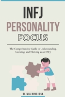 INFJ Personality Focus The Comprehensive Guide to Understanding, Growing, and Thriving as an INFJ: The Comprehensive Guide to Understanding, Growing, and Thriving as an INFJ B0DXK9GGQF Book Cover