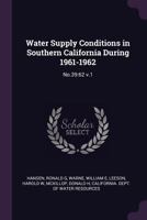 Water Supply Conditions in Southern California During 1961-1962: No.39:62 v.1 1379181836 Book Cover