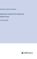 Educación Común En El Estado De Buenos-Aires: en letra grande (Spanish Edition) 3387081464 Book Cover