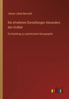 Die erhaltenen Darstellungen Alexanders des Großen: Ein Nachtrag zur griechischen Ikonographie 3368442465 Book Cover