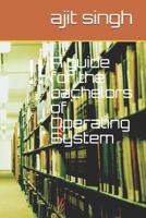 A guide for the bachelors of Operating System 1980645981 Book Cover