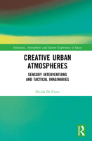 Creative Urban Atmospheres: Sensory Interventions and Tactical Imaginaries (Ambiances, Atmospheres and Sensory Experiences of Spaces) 1032857455 Book Cover