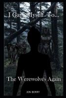 I Gave Myself to the Werewolves... Again: The Werewolf Harem 1095466860 Book Cover