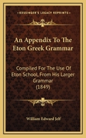 An Appendix to the Eton Greek Grammar, Compiled for the Use of Eton School 1436768780 Book Cover