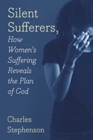 Silent Sufferers: How Women's Suffering Reveals The Plan God 1977223389 Book Cover