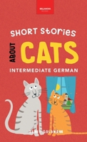 Short Stories about Cats in Intermediate German: 15 Purr-fect Stories for German Learners (B1-B2 CEFR) 6192640858 Book Cover