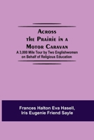 Across the Prairie in a Motor Caravan: A 3,000 Mile Tour by Two Englishwomen on Behalf of Religious Education 9354593984 Book Cover