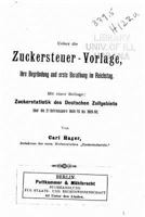 Ueber Die Zuckersteuer-Vorlage, Ihre Begrundung Und Erste Berathung Im Reichstag 1534833315 Book Cover