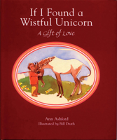 If I Found a Wistful Unicorn: A Gift of Love 1561452718 Book Cover