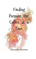 Finding Purpose One Coffee at a Time 1805665383 Book Cover