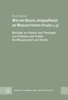 Wie Ein Baum, Eingepflanzt an Wasserrinnen (Psalm 1,3): Beitrage Zur Poesie Und Theologie Von Psalmen Und Psalter Fur Wissenschaft Und Kirche 3374032281 Book Cover