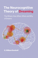 The Neurocognitive Theory of Dreaming: The Where, How, When, What, and Why of Dreams 0262544210 Book Cover