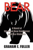 Bear: A Novel of the Great Bear Rainforest and Eco-Violence 1984035940 Book Cover