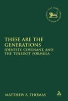 These are the Generations: Identity, Covenant, and the 'toledot' Formula 0567241912 Book Cover