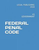 FEDERAL PENAL CODE: US GOVERNMENT 1720132208 Book Cover