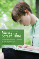 Managing Screen Time: Raising Balanced Children in the Digital Age 1782502483 Book Cover