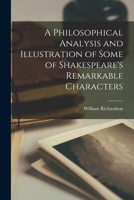 A Philosophical Analysis and Illustration of Some of Shakespeare's Remarkable Characters 1017543089 Book Cover