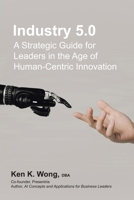Industry 5.0: A Strategic Guide for Leaders in the Age of Human-Centric Innovation 1663274584 Book Cover